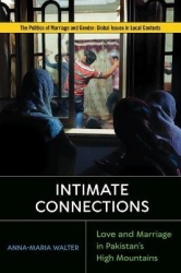 Intimate Connections - Love and Marriage in Pakistan's High Mountains