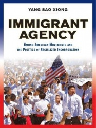 Immigrant Agency - Hmong American Movements and the Politics of Racialized Incorporation
