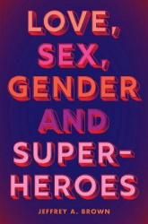 Love, Sex, Gender, and Superheroes