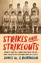 Strikes and Strikeouts - Sports and the Labor Movement in the Mid-Twentieth-Century United States
