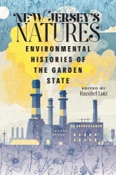 New Jersey`s Natures - Environmental Histories of the Garden State