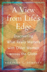 A View from Life`s Edge - Discovering What Really Matters with Older Women Across the Globe
