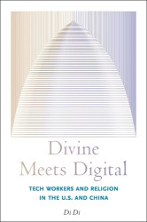 Divine Meets Digital - Tech Workers and Religion in the U.S. and China