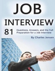 Job Interview - 81 Questions, Answers, and the Full Preparation for a Job Interview