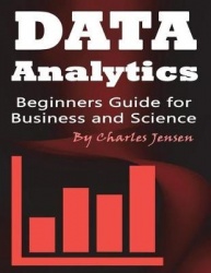 Data Analytics - Beginners Guide for Business and Science