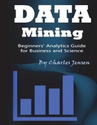 Data Mining - Beginners' Analytics Guide for Business and Science