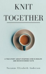 Knit Together: The Surprising Joy of Giving Up So God Can Give Us Everything