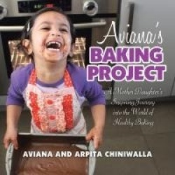 Aviana's Baking Project - A Mother Daughter's Inspiring Journey into the World of Healthy Baking