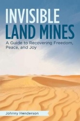 Invisible Landmines - A Guide to Recovering Freedom, Peace, and Joy
