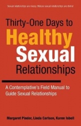 Thirty-One Days to Healthy Sexual Relationships - A Contemplative's Field Manual to Guide Sexual Relationships