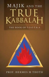 Majik and the True Kabbalah - The Book of T.O.O.T.R.A