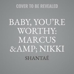 Baby, You're Worthy - Marcus & Nikki