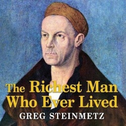 The Richest Man Who Ever Lived - The Life and Times of Jacob Fugger