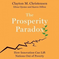 The Prosperity Paradox - How Innovation Can Lift Nations Out of Poverty