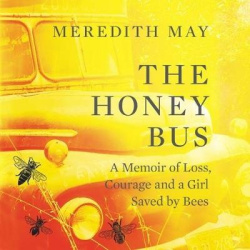 The Honey Bus - A Memoir of Loss, Courage and a Girl Saved by Bees