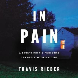 In Pain - A Bioethicist's Personal Struggle with Opioids