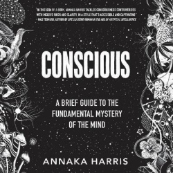 Conscious - A Brief Guide to the Fundamental Mystery of the Mind
