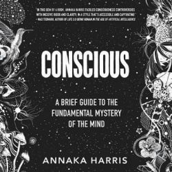 Conscious - A Brief Guide to the Fundamental Mystery of the Mind