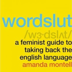 Wordslut - A Feminist Guide to Taking Back the English Language
