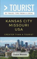 Greater Than a Tourist- Kansas City Missouri - 50 Travel Tips from a Local