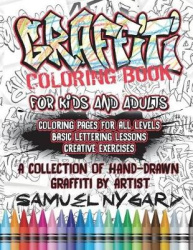 Graffiti Coloring Book For Kids and Adults - Coloring Pages For All Levels, Basic Lettering Lessons and Creative Exercises