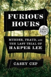 Furious Hours: Murder, Fraud, and the Last Trial of Harper Lee