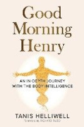 Good Morning Henry - An In-Depth Journey With the Body Intelligence