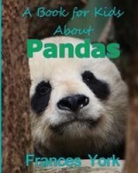 A Book For Kids About Pandas - The Giant Panda Bear
