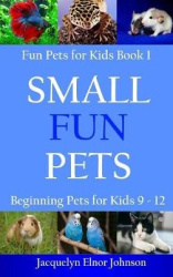 Small Fun Pets - Beginning Pets for Kids 9-12