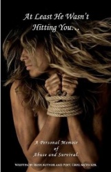At Least He Wasn't Hitting You... - A Personal Memoir of Abuse and Survival.