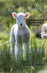 The Way it Was - A Great-grandmother's Stories of Growing up on the Farm