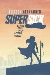 Super Sick - Making Peace with Chronic Illness