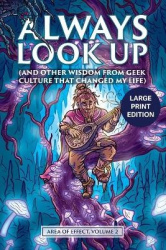 Always Look Up: (and Other Wisdom from Geek Culture that Changed My Life)