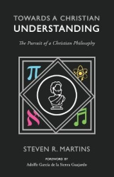 Towards a Christian Understanding - The Pursuit of a Christian Philosophy