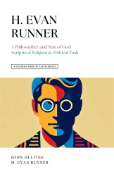 A Celebration of Faith Series - H. Evan Runner: A Philosopher and Man of God Scriptural Religion & Political Task