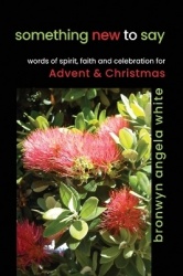 something new to say - words of spirit, faith and celebration for Advent and Christmas