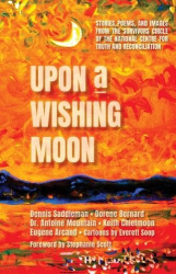 Upon a Wishing Moon - Stories & Poems by Members of the Survivors Circle of the National Centre for Truth and Reconciliation
