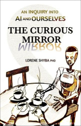 The Curious Mirror - An Inquiry Into AI and Ourselves