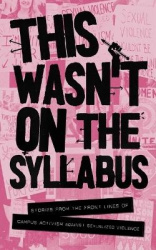This Wasn't on the Syllabus - Stories from the Frontlines of Campus Activism Against Sexualized Violence