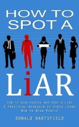 How to Spot a Liar - How to Read People and Spot a Liar (A Practical Approach to Speed Learn How to Read People)
