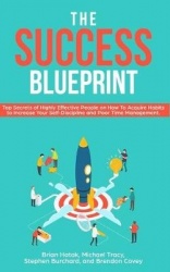 The Success Blueprint - Top Secrets of Highly Effective People on How to Acquire Habits to Increase Your Self-Discipline and Poo