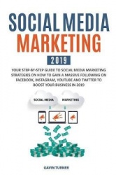 Social Media Marketing 2019 - Your Step-by-Step Guide to Social Media Marketing Strategies on How to Gain a Massive Following on