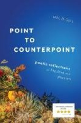 Point to Counterpoint - poetic reflections on life, love and passion