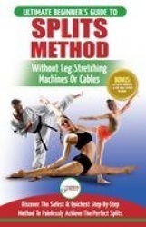 Splits - Stretching: Flexibility - Martial Arts, Ballet, Dance & Gymnastics Secrets To Do Splits - Without Leg Stretching Machin