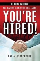 You're Hired! Resume Tactics - Job Search Strategies That Work
