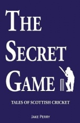 The Secret Game - Tales of Scottish Cricket