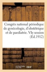 Congrès national périodique de gynécologie, d'obstétrique et de paediatrie. VIe session, Toulouse