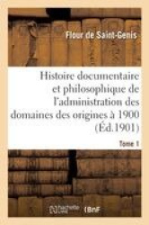 Histoire documentaire et philosophique de l'administration des domaines des origines à 1900. Tome 1