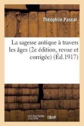 La Sagesse AntiqueÀ Travers Les Âges (2e Édition, Revue Et Corrigée)