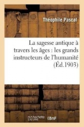 La Sagesse AntiqueÀ Travers Les Âges: Les Grands Instructeurs de l'Humanité